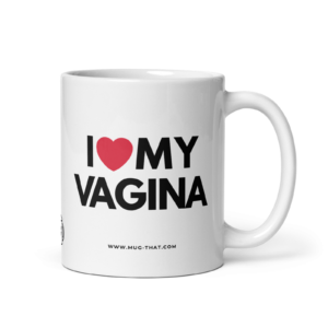 I LOVE MY VAGINA